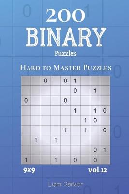 Cover of Binary Puzzles - 200 Hard to Master Puzzles 9x9 vol.12