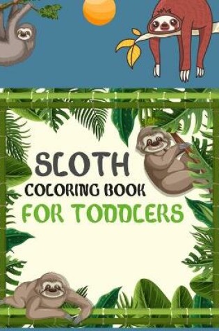 Cover of Sloth Coloring Book For Toddlers