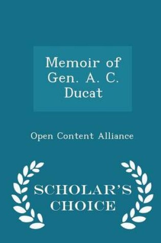 Cover of Memoir of Gen. A. C. Ducat - Scholar's Choice Edition