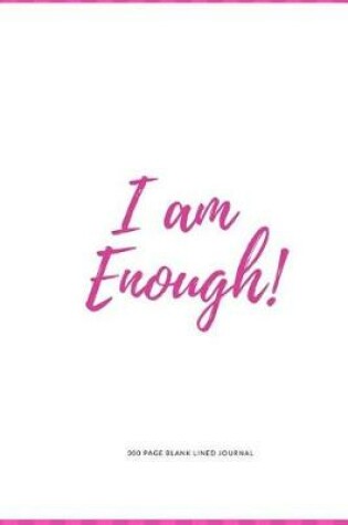 Cover of 300 Page Blank Lined Journal - I Am Enough