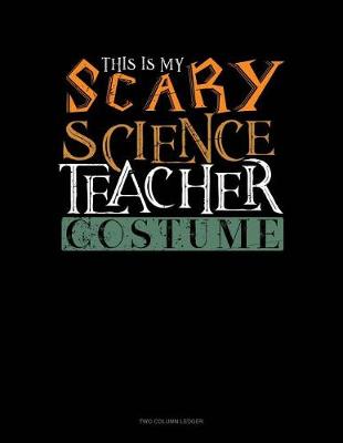 Book cover for This Is My Scary Science Teacher Costume