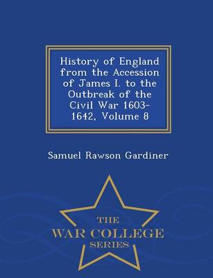 Book cover for History of England from the Accession of James I. to the Outbreak of the Civil War 1603-1642, Volume 8 - War College Series