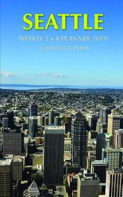 Book cover for Seattle Weekly 5 X 8 Planner 2019