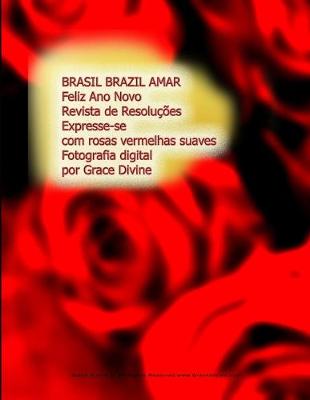Book cover for BRASIL BRAZIL AMAR Feliz Ano Novo Revista de Resoluções Expresse-se com rosas vermelhas suaves Fotografia digital por Grace Divine