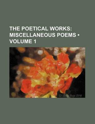 Book cover for The Poetical Works (Volume 1); Miscellaneous Poems