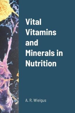 Cover of Vital Vitamins and Minerals in Nutrition