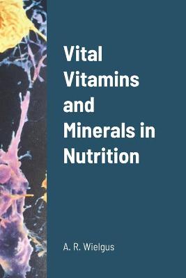 Book cover for Vital Vitamins and Minerals in Nutrition