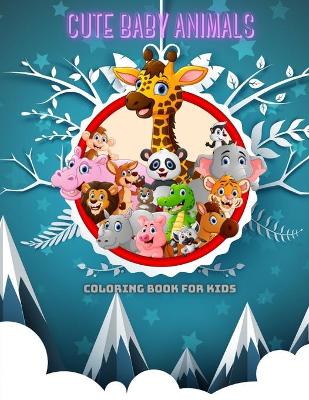 Book cover for CUTE BABY ANIMALS - Coloring Book For Kids