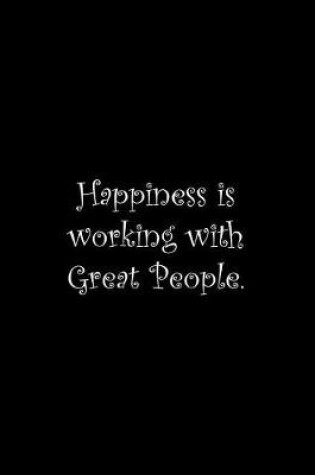 Cover of Happiness is working with Great People