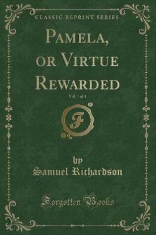 Cover of Pamela, or Virtue Rewarded, Vol. 1 of 4 (Classic Reprint)