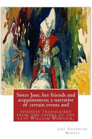 Cover of Sister Jane, her friends and acquaintances; a narrative of certain events and