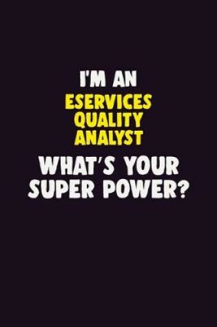 Cover of I'M An eServices Quality Analyst, What's Your Super Power?