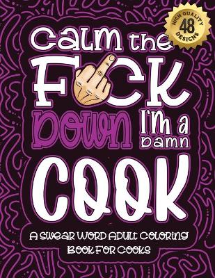 Cover of Calm The F*ck Down I'm a Cook