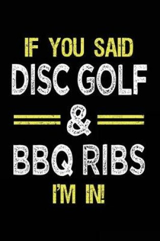 Cover of If You Said Disc Golf & BBQ Ribs I'm In