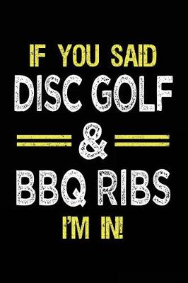 Book cover for If You Said Disc Golf & BBQ Ribs I'm In