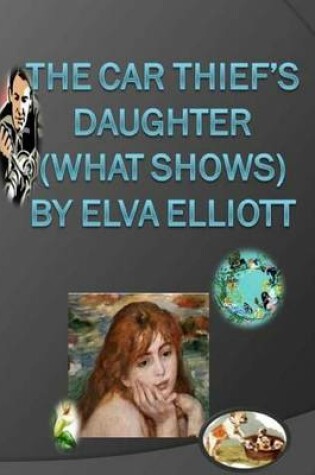 Cover of The Car Thief's Daughter (What Shows)