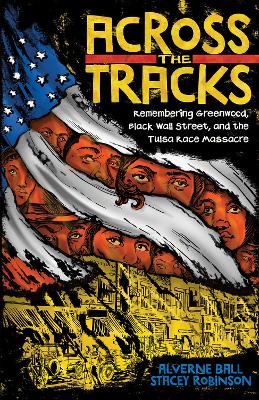 Book cover for Across the Tracks: Remembering Greenwood, Black Wall Street, and the Tulsa Race Massacre