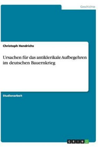 Cover of Ursachen fur das antiklerikale Aufbegehren im deutschen Bauernkrieg