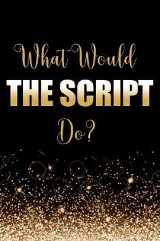 Cover of What Would The Script Do?