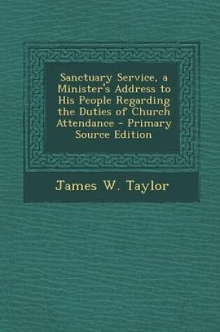 Cover of Sanctuary Service, a Minister's Address to His People Regarding the Duties of Church Attendance