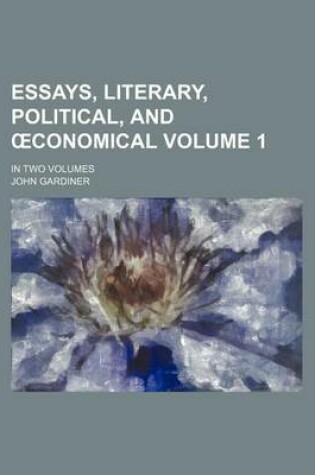 Cover of Essays, Literary, Political, and Conomical Volume 1; In Two Volumes