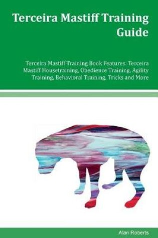 Cover of Terceira Mastiff Training Guide Terceira Mastiff Training Book Features