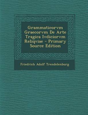 Book cover for Grammaticorvm Graecorvm de Arte Tragica Ivdiciorvm Reliqviae - Primary Source Edition