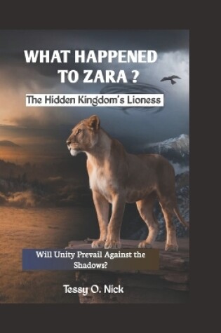 Cover of WHAT HAPPENED TO ZARA? The Hidden Kingdom's Lioness