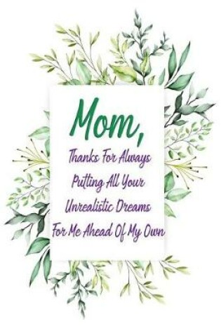 Cover of Mom, Thanks for Always Putting All Your Unrealistic Dreams for Me Ahead of My Own