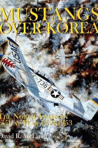 Cover of Mustangs Over Korea: The North American F-51 at War 1950-1953