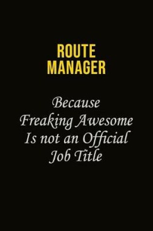 Cover of Route Manager Because Freaking Awesome Is Not An Official Job Title