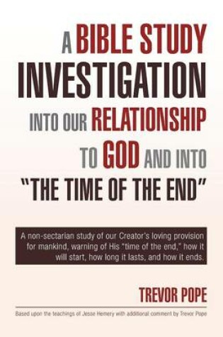 Cover of A Bible Study Investigation Into Our Relationship to God and Into the Time of the End