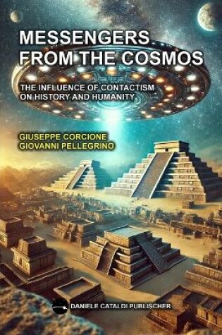 Cover of Messengers from the Cosmos - The Influence of Contactism on History and Humanity