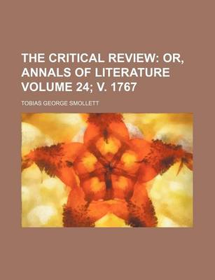 Book cover for The Critical Review Volume 24; V. 1767; Or, Annals of Literature