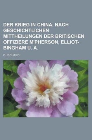 Cover of Der Krieg in China, Nach Geschichtlichen Mittheilungen Der Britischen Offiziere M'Pherson, Elliot-Bingham U. a