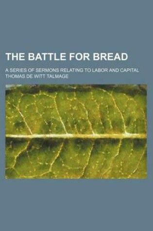 Cover of The Battle for Bread; A Series of Sermons Relating to Labor and Capital