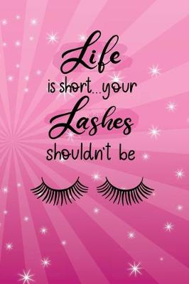 Cover of Life Is Short...Your Lashes Shouldn't Be