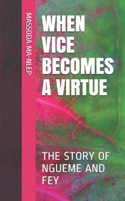 Book cover for When Vice Becomes a Virtue