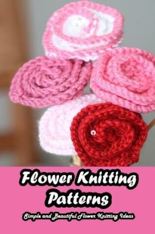 Cover of Flower Knitting Patterns