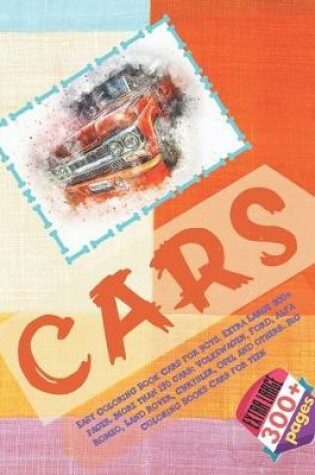 Cover of Easy Coloring Book Cars for boys. Extra Large 300+ pages. More than 170 cars