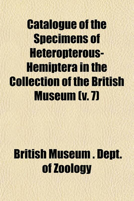 Book cover for Catalogue of the Specimens of Heteropterous-Hemiptera in the Collection of the British Museum (V. 7)