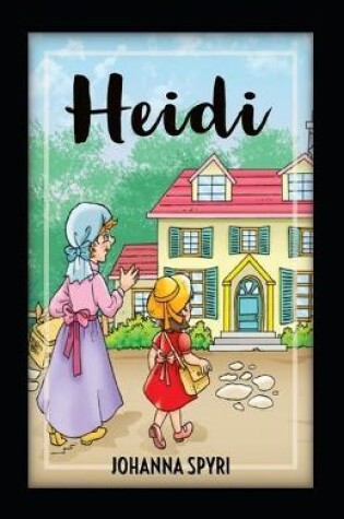 Cover of Heidi (A classics novel by Johanna Spyri with orignal (illustrations edition)