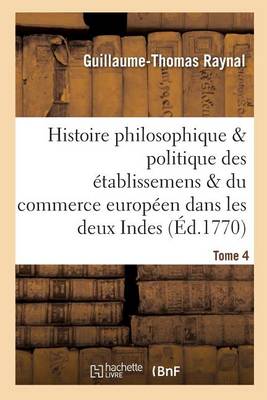 Book cover for Histoire Des Etablissemens & Du Commerce Des Europeens Dans Les Deux Indes Tome 4