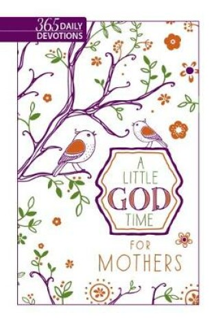 Cover of Little God Time for Mothers, A: 365 Daily Devotions