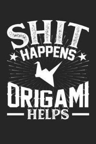 Cover of Shit Happens Origami Helps