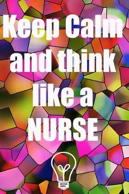 Book cover for Keep calm and think like a nurse