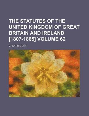 Book cover for The Statutes of the United Kingdom of Great Britain and Ireland [1807-1865] Volume 62