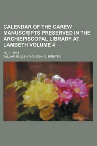 Cover of Calendar of the Carew Manuscripts Preserved in the Archiepiscopal Library at Lambeth; 1601 - 1603 Volume 4