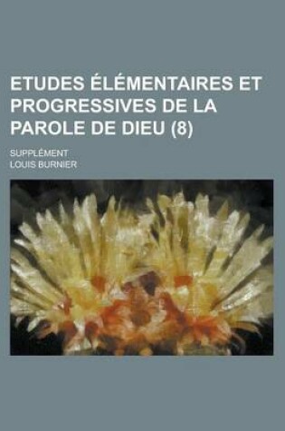 Cover of Etudes Elementaires Et Progressives de La Parole de Dieu; Supplement (8)