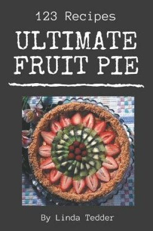 Cover of 123 Ultimate Fruit Pie Recipes